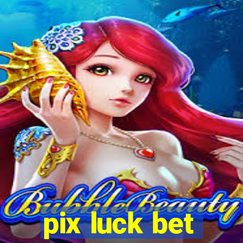 pix luck bet